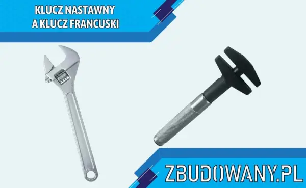 Klucz francuski regulowany - Jak wybrać i używać bez błędów?